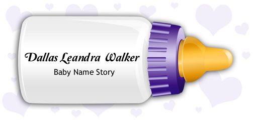 Dallas Leandra Walker Baby Name Story